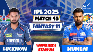 LSG vs MI | Match Prediction | IPL 2025 Match – 45 | Fantasy XI | Pitch Report